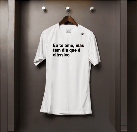 Camisa algodão Eu te amo mas tem dia que é classico