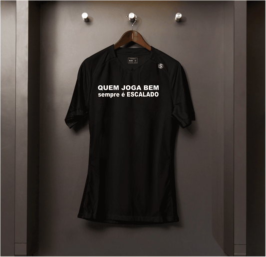 Camisa algodão Quem joga bem sempre é escalado